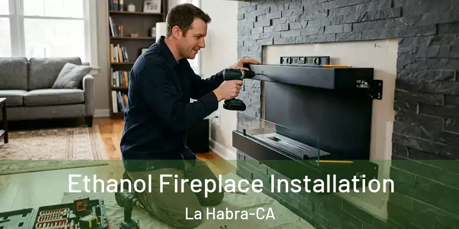 Ethanol Fireplace Installation La Habra-CA