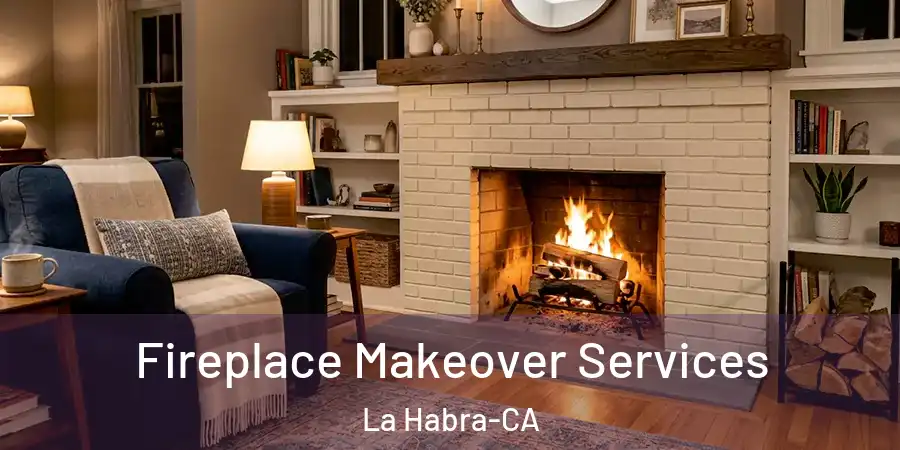  Fireplace Makeover Services La Habra-CA