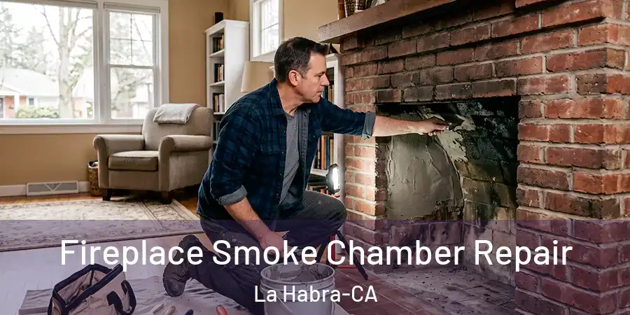 Fireplace Smoke Chamber Repair La Habra-CA